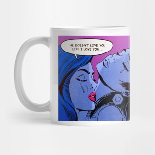 He Doesn't Love You Like I Love You Mug